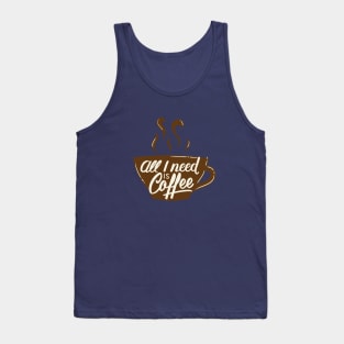 All I Need Is Coffee Tank Top